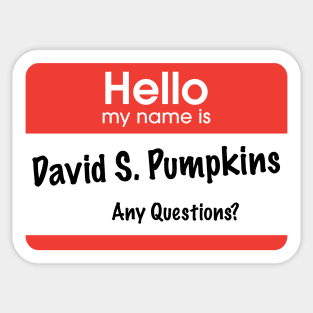 Hello my name is David S. Pumpkins - Any Questions? Sticker